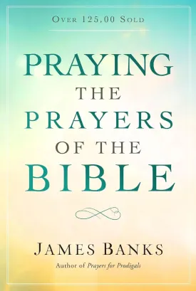 Praying the Prayers of the Bible Paperback  March 1, 2018