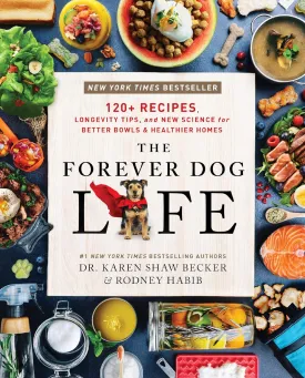 The Forever Dog Life: 120  Recipes, Longevity Tips, and New Science for Better Bowls and Healthier Homes Hardcover  June 4, 2024